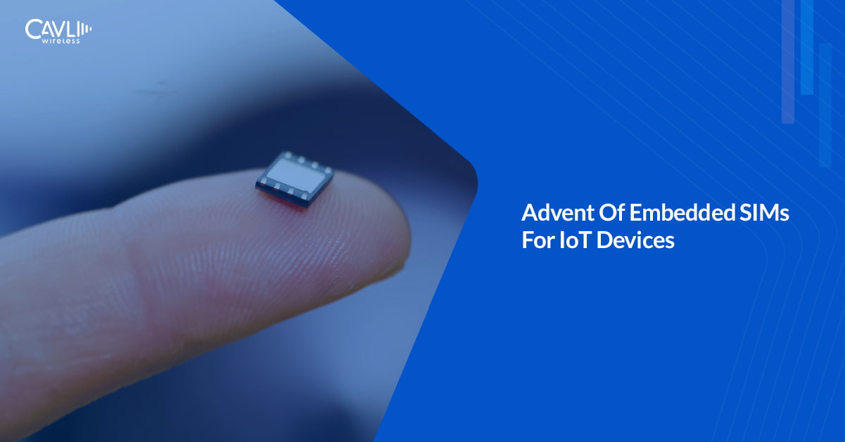 Comprehensive Guide To ESIM For IoT Devices